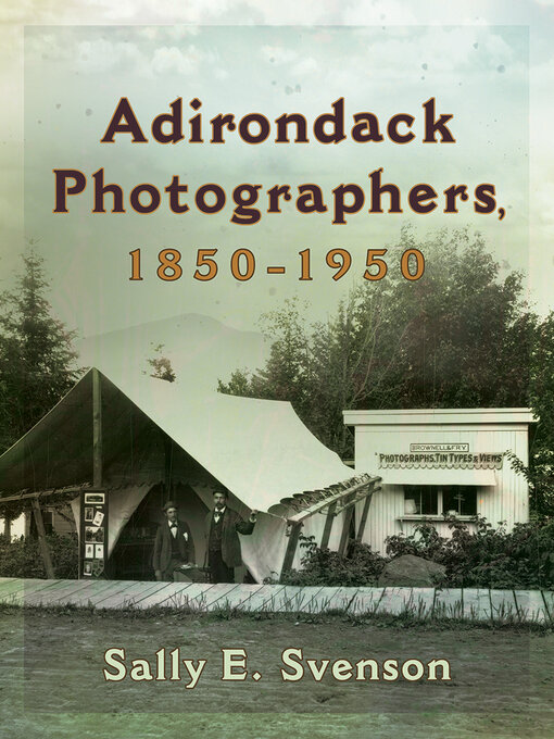 Title details for Adirondack Photographers, 1850-1950 by Sally E. Svenson - Available